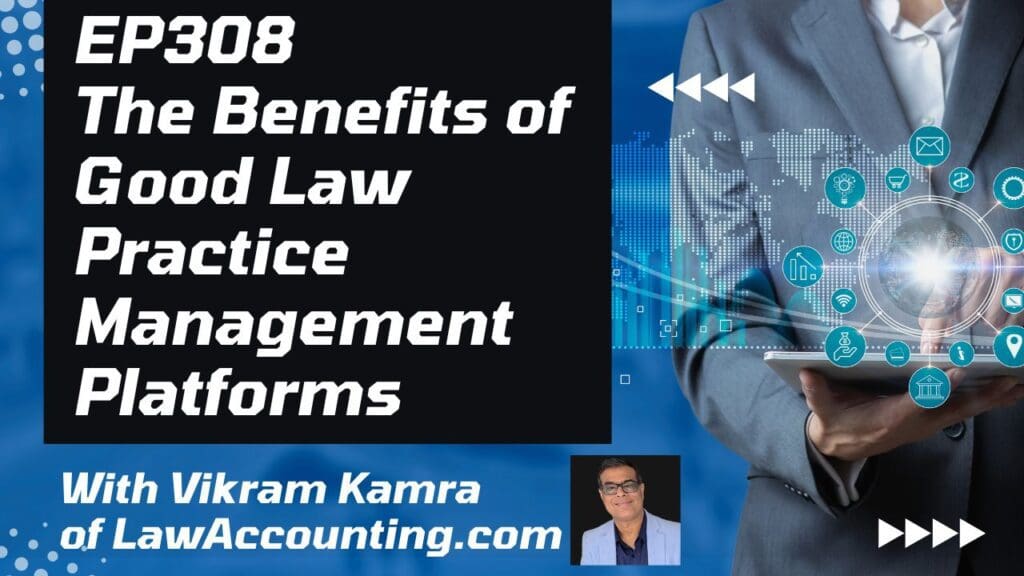 EP308 The Benefits of Good Law Practice Management Platforms with Vikram Kamra
