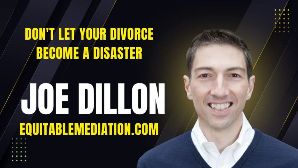 EP318 Don't Let Your Divorce Become a Disaster, With Joe Dillon