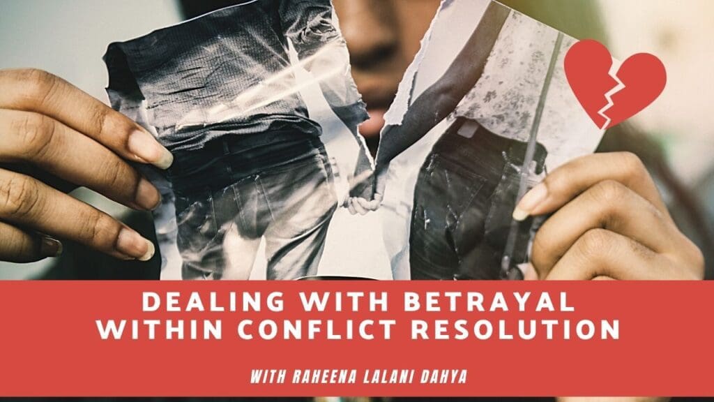 EP325 Navigating Betrayal in Conflict Resolution: Insights from Raheena Lalani Daya